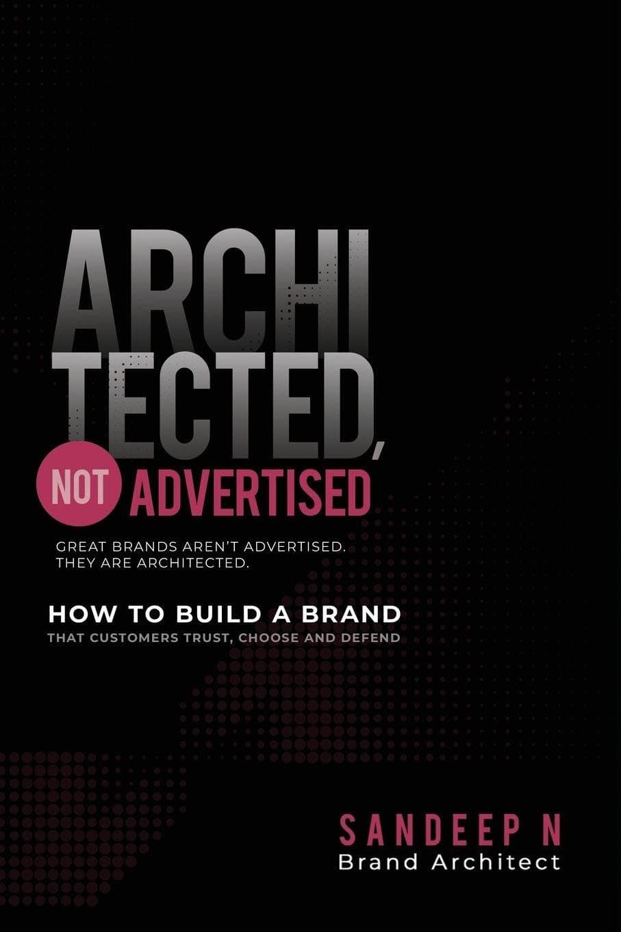 Architected, Not Advertised by Sandeep N